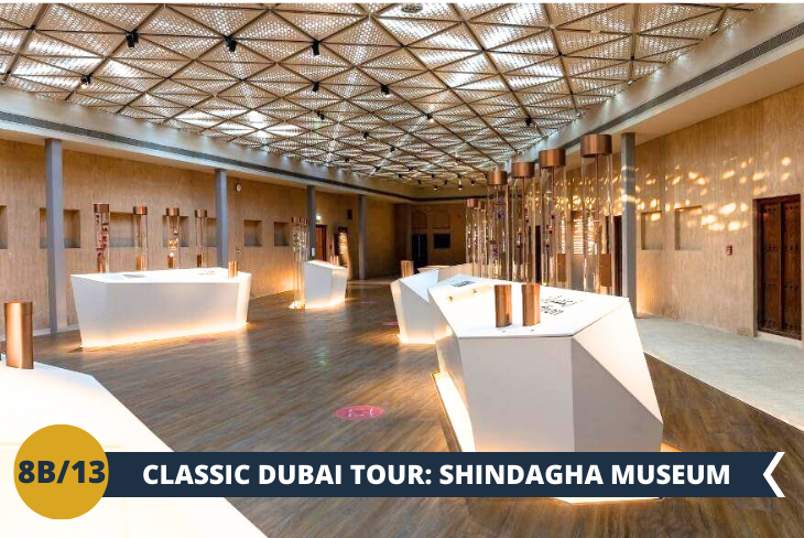 CLASSIC  DUBAI TOUR Incastonato tra le storiche acque del Dubai Creek c’è lo splendido Museo AL SHINDAGHA attraverso il quale ripercorreremo la storia di Dubai e le sue ammirevoli tradizioni, grazie ad un percorso multimediale all'avanguardia che vi guiderà alla scoperta dell'incredibile sviluppo di quest'area nel corso dei secoli. (escursione di mezza giornata)